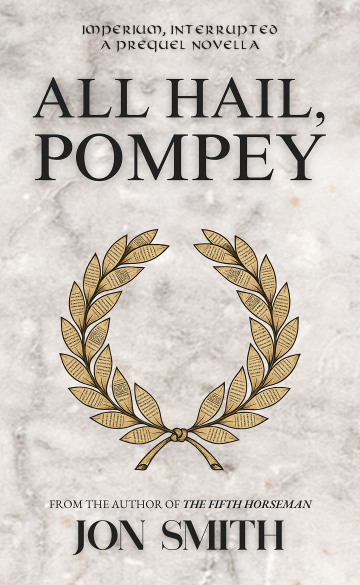 All Hail, Pompey - a prequel novella to the Imperium, Interrupted series by Jon Smith